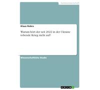 Warum hört der seit 2022 in der Ukraine tobende Krieg nicht auf?