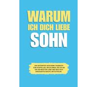 Warum ich dich liebe Bester Sohn: Ein geführtes Geschenk-Tagebuch zum Ausfüllen, um 60 Dinge, die ich an dir am meisten liebe und was dich einzigartig macht, mitzuteilen