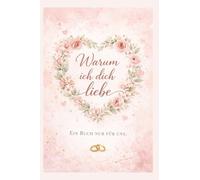 Warum ich dich liebe: Ein Buch nur für uns