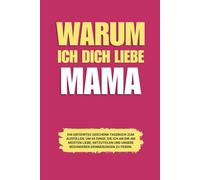 Warum ich dich liebe Mama: Ein geführtes Geschenk-Tagebuch zum Ausfüllen, um 60 Dinge, die ich an dir am meisten liebe, mitzuteilen und unsere besonderen Erinnerungen zu feiern