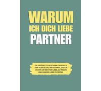 Warum ich dich liebe Partner: Ein geführtes Geschenk-Tagebuch zum Ausfüllen, um 60 Dinge, die ich an dir am meisten liebe, zu teilen und unsere Liebe zu feiern
