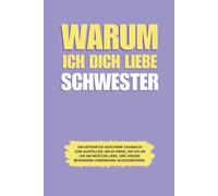 Warum ich dich liebe Schwester: Ein geführtes Geschenk-Tagebuch zum Ausfüllen, um 60 Dinge, die ich an dir am meisten liebe, und unsere besondere Verbindung auszudrücken