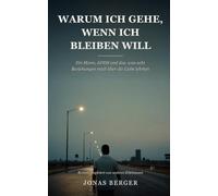 Warum ich gehe, wenn ich bleiben will: Ein Mann, ADHS und das, was acht Beziehungen mich über die Liebe lehrten
