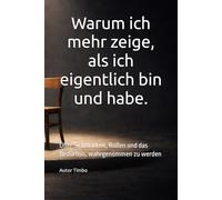 Warum ich mehr zeige, als ich eigentlich bin und habe: Über Sichtbarkeit, Rollen und das Bedürfnis, wahrgenommen zu werden