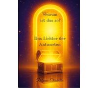 Warum ist das so?: Das Lichttor der Antworten