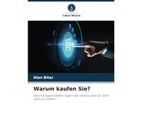 Warum kaufen Sie?: Welche Eigenschaften regen den Verbraucher an, eine Wahl zu treffen?