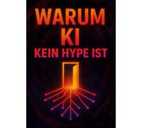 Warum KI kein Hype ist: und wie sie unseren Alltag grundlegend verändert