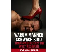 Warum Männer schwach sind und Frauen jetzt die Welt regieren