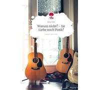 Warum nicht? - Ist Liebe noch Punk?. Life is a Story - story.one