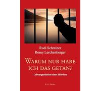 Warum nur habe ich das getan?: Lebensgeschichte eines Mörders