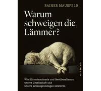 Warum schweigen die Lämmer? - Taschenbuchausgabe: Wie Elitendemokratie und Neoliberalismus unsere Gesellschaft und unsere Lebensgrundlagen zerstören