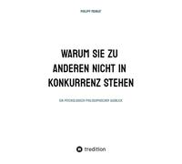 WARUM SIE ZU ANDEREN NICHT IN KONKURRENZ STEHEN: EIN PSYCHOLOGISCH- PHILOSOPHISCHER AUSBLICK