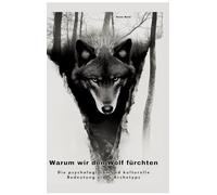 Warum wir den Wolf fürchten: Die psychologische und kulturelle Bedeutung eines Archetyps