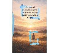 Warum wir unglücklich sind - obwohl es uns besser geht als je zuvor