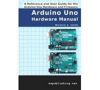 Warwick A Smith Arduino Uno Hardware Manual (Tascabile)