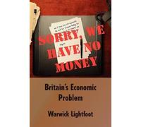 Warwick Lightfoo Sorry, We Have No Money - Britain's Economic Proble (Tascabile)