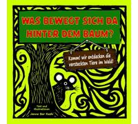 Was bewegt sich da hinter dem Baum?: Komm! Wir entdecken die versteckten Tiere im Wald!