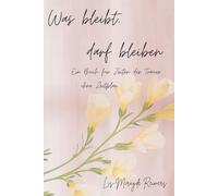 Was bleibt, darf bleiben: Ein Buch für Zeiten der Trauer-ohne Zeitplan