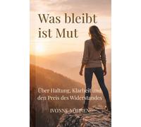 Was bleibt ist Mut: Über Haltung, Klarheit und den Preis des Widerstandes