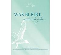 Was bleibt, wenn ich gehe: Ein Leitfaden für die Zeit nach meinem Abschied