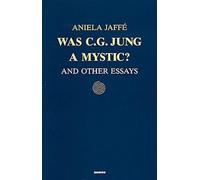 Was C. G. Jung a Mystic: And Other Essays