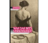 Was das Bett verschweigt: Erotische Geständnisse aus der Dunkelheit