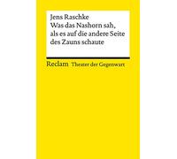 Was das Nashorn sah, als es auf die andere Seite des Zauns schaute: [Theater der Gegenwart] - Raschke, Jens - Theater mit Schülern; ab Klasse 7 - 14400