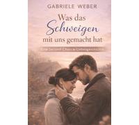 Was das Schweigen mit uns gemacht hat: Eine Liebesgeschichte über das Zurückfinden