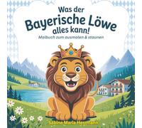 Was der Bayerische Löwe kann: zum ausmalen & staunen