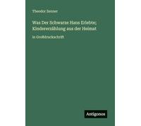 Was Der Schwarze Hans Erlebte; Kindererzählung aus der Heimat: in Großdruckschrift