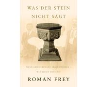 Was der Stein nicht sagt: Wenn Erinnerungen verschwinden - Was bleibt von uns?