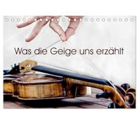 Was die Geige uns erzählt (Tischkalender 2026 DIN A5 quer), CALVENDO Monatskalender: Stimmungsvolle Bilder der Geige aus unterschiedlichen Perspektiven