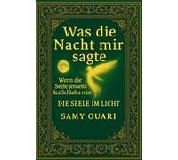 Was die Nacht mir sagte: Wenn die Seele jenseits des Schlafes reist