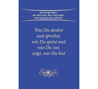 Was du denkst und sprichst, zeigt wer du bist: Bewusst leben durch Selbsterkenntnis, Gedanken, Worte und Ernährung