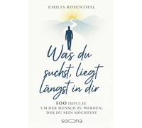 Was du suchst, liegt längst in dir: Zwischen leiser Unzufriedenheit, Selbstzweifeln - und dem Mut, endlich etwas zu verändern