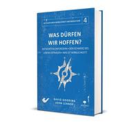 Was dürfen wir hoffen?: Antworten einfordern - Den Schmerz des Lebens ertragen - Was ist Wirklichkeit?