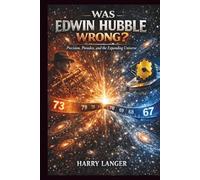 Was Edwin Hubble Wrong?: The Quest to Resolve Cosmology's Most Perplexing Measurement Problem