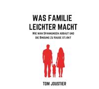 Was Familie leichter macht: Wie man Spannungen abbaut und die Bindung zu Hause stärkt