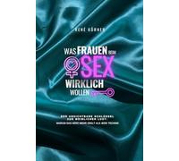 Was Frauen beim Sex wirklich wollen: Der unsichtbare Schlüssel zu weiblichen Lust