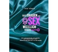 Was Frauen beim Sex wirklich wollen: Der unsichtbare Schlüssel zu weiblichen Lust