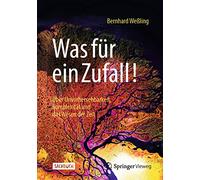 Was für ein Zufall!: Über Unvorhersehbarkeit, Komplexität und das Wesen der Zeit: Über Unvorhersehbarkeit, Komplexität Und Das Wesen Der Zeit