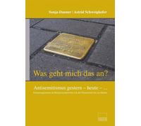 "Was geht mich das an?" Antisemitismus gestern - heute - ...: Erinnerungslernen im Religionsunterricht von der Primarstufe bis zur Matura