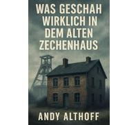 Was geschah wirklich in dem alten Zechenhaus