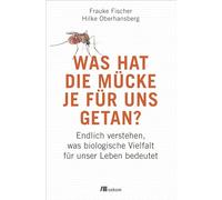 Was hat die Mücke je für uns getan?: Endlich verstehen, was biologische Vielfaltfür unser Leben bedeutet