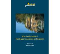 Was heißt Stiften? Heidegger interprete di Hölderlin - Casu M. (cur.)