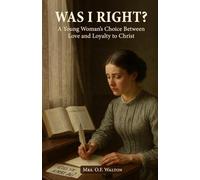 Was I Right?: A Young Woman’s Choice Between Love and Loyalty to Christ