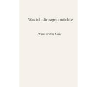 Was ich dir sagen möchte: Deine ersten Male