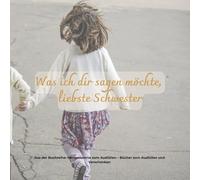 Was ich dir sagen möchte, liebste Schwester: Ein Ausfüllbuch für all das, was man einer Schwester sagen möchte.