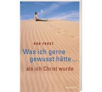 Was ich gerne gewusst hätte ...: ... als ich Christ wurde