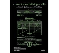 '... was ich mir beibringen will': Archivalische Quellen zu Aus- und Weiterbildung